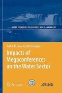 Impacts of Megaconferences on the Water Sector di Asit K. Biswas, Cecilia Tortajada edito da Springer Berlin Heidelberg