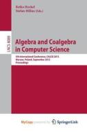 Algebra And Coalgebra In Computer Science edito da Springer Nature B.V.