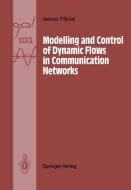 Modelling and Control of Dynamic Flows in Communication Networks di Janusz Filipiak edito da Springer Berlin Heidelberg
