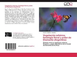 Vegetación arbórea, fenología floral y polen de Diamante (Argentina) di Ariadna Anabella Sanchez edito da EAE
