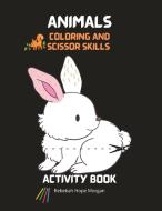 Animals Coloring and Scissor Skills Activity Book di Rebekah Hope Morgan edito da Rebekah Hope Morgan