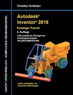 Autodesk Inventor 2016 - Einsteiger-Tutorial Holzrückmaschine di Christian Schlieder edito da Books on Demand