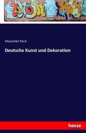 Deutsche Kunst und Dekoration di Alexander Koch edito da hansebooks