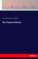 The Poetical Works di Henry Wadsworth Longfellow edito da hansebooks
