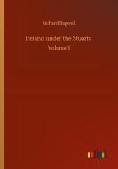 Ireland under the Stuarts di Richard Bagwell edito da Outlook Verlag
