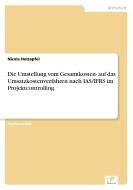 Die Umstellung vom Gesamtkosten- auf das Umsatzkostenverfahren nach IAS/IFRS im Projektcontrolling di Nicole Holzapfel edito da Diplom.de