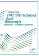 Elektrizitätserzeugung durch Windenergie di Simone Thiele edito da Diplomica Verlag