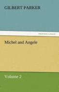 Michel and Angele - Volume 2 di Gilbert Parker edito da TREDITION CLASSICS