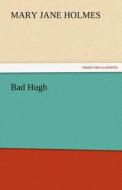 Bad Hugh di Mary Jane Holmes edito da TREDITION CLASSICS