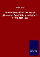 Mineral Statistics of the United Kingdomof Great Britain and Ireland for the Year 1868 di Robert Hunt edito da Salzwasser-Verlag GmbH
