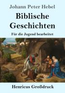 Biblische Geschichten (Großdruck) di Johann Peter Hebel edito da Henricus