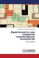 Identichnost' Kak Operator Gumanitarnykh Tekhnologiy di Tkhagapsoev Khazhismel' Gisovich edito da Lap Lambert Academic Publishing