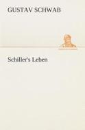 Schiller's Leben di Gustav Schwab edito da TREDITION CLASSICS