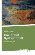 Ein Strauß Spätwahrheit di Arne Kagel edito da united p.c. Verlag