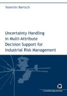Uncertainty handling in multi-attribute decision support for industrial risk management di Valentin Bertsch edito da Karlsruher Institut für Technologie