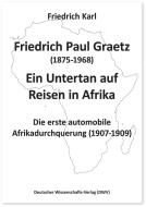 Friedrich Paul Graetz (1875-1968). Ein Untertan auf Reisen in Afrika di Friedrich Karl edito da Deutscher Wissenschafts V
