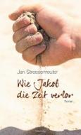 Wie Jakob die Zeit verlor di Jan Stressenreuter edito da Quer Verlag GmbH