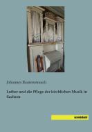 Luther und die Pflege der kirchlichen Musik in Sachsen edito da saxoniabuch.de
