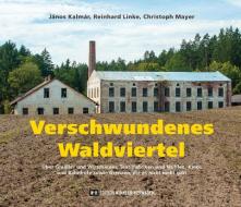 Verschwundenes Waldviertel di János Kalmár, Reinhard Linke, Christoph Mayer edito da Edition Winkler-Hermaden