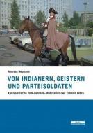 Von Indianern, Geistern und Parteisoldaten di Andreas Neumann edito da Bebra Verlag