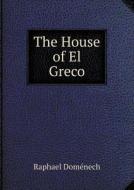 The House Of El Greco di Raphael Domenech edito da Book On Demand Ltd.