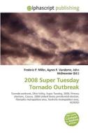 2008 Super Tuesday Tornado Outbreak di #Miller,  Frederic P. Vandome,  Agnes F. Mcbrewster,  John edito da Vdm Publishing House