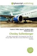 Chesley Sullenberger di Frederic P Miller, Agnes F Vandome, John McBrewster edito da Alphascript Publishing