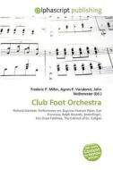 Club Foot Orchestra di #Miller,  Frederic P. Vandome,  Agnes F. Mcbrewster,  John edito da Vdm Publishing House