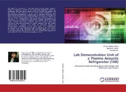 Lab Demonstration Unit of a Thermo Acoustic Refrigerator (TAR) di Ammar Nathad Abbas, Hammad Hashmi, Kamran Kazi edito da LAP Lambert Academic Publishing