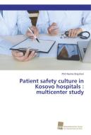 Patient safety culture in Kosovo hospitals : multicenter study di PhD Naime Brajshori edito da Südwestdeutscher Verlag für Hochschulschriften AG  Co. KG
