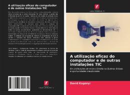 A utilização eficaz do computador e de outras instalações TIC di David Kagenyi edito da Edições Nosso Conhecimento