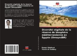 Diversité végétale de la réserve de biosphère méditerranéenne en Égypte (OmayedBR) di Kamal Shaltout, Yassin Al-Sodany edito da Editions Notre Savoir