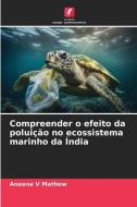 Compreender o efeito da poluição no ecossistema marinho da Índia di Aneena V Mathew edito da Edições Nosso Conhecimento