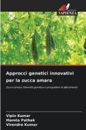 Approcci genetici innovativi per la zucca amara di Vipin Kumar, Mamta Pathak, Virendra Kumar edito da Edizioni Sapienza