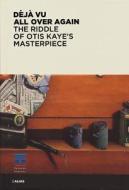 Deja Vu All Over Again: The Riddle of Otis Kaye's Masterpiece edito da MANDRAGORA