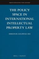 The Policy Space in International Intellectual Property Law di Emmanuel Kolawole Oke edito da BRILL NIJHOFF