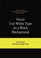 Never Use White Type on a Black Background di BIS Publishers, Anneloes van Gaalen edito da BIS Publishers B.V.