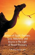 History Of Egypt, Chaldæa, Syria, Babylonia, And Assyria In The Light Of Recent Discovery di L. W. King, H. R. Hall edito da Alpha Editions