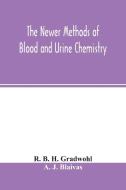 The newer methods of blood and urine chemistry di R. B. H. Gradwohl, A. J. Blaivas edito da Alpha Editions
