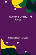 Evening Dress, Farce di William Dean Howells edito da Alpha Editions