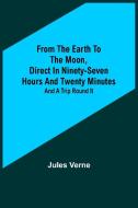 From the Earth to the Moon, Direct in Ninety-Seven Hours and Twenty Minutes di Jules Verne edito da Alpha Editions