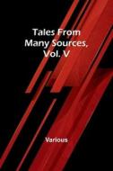 Tales from Many Sources, Vol. V di Various edito da Alpha Editions
