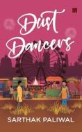 The Dust Dancers di Sarthak Paliwal edito da QUILLS INK PRIVATE LTD