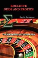 Roulette Odds and Profits: The Mathematics of Complex Bets di Catalin Barboianu edito da INFAROM