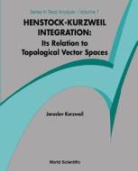 Henstock-kurzweil Integration: Its Relation To Topological Vector Spaces di Kurzweil Jaroslav edito da World Scientific