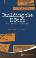 BUILDING THE H BOMB di Kenneth W Ford edito da World Scientific Publishing Company