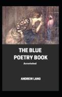 The Blue Poetry Book Annotated di Lang Andrew Lang edito da Independently Published