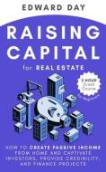 Raising Capital For Real Estate di Day Edward Day edito da Independently Published