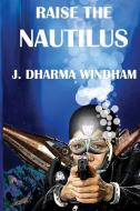 Raise the Nautilus di J Dharma Windham edito da Untreed Reads Publishing