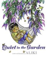 Quiet in the Garden di Aliki edito da Greenwillow Books